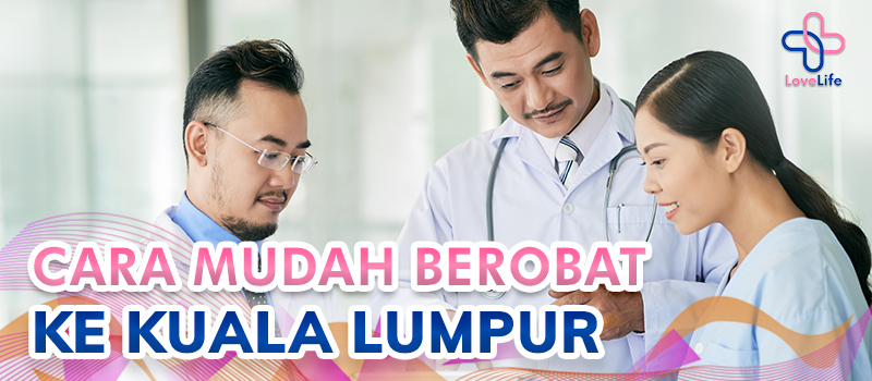 Cara Mudah Berobat ke Kuala Lumpur
